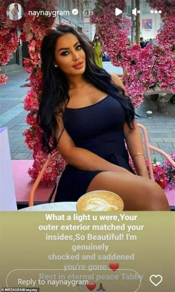 Devastated friends and shocked fans took to social media to pay tribute to the model. NayNay wrote: 'Rest in eternal peace Tabby'