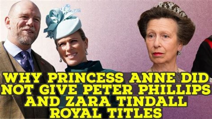Why Princess Anne did not give Peter Phillips and Zara Tindall royal titles